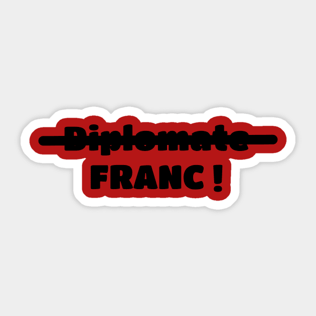 Not diplomatic, but HONEST ! Sticker by GribouilleTherapie